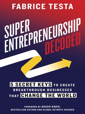 cover image of Super-Entrepreneurship Decoded: 5 Secret Keys to Create Breakthrough Businesses that Change the World